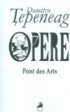 Opere VII. Pont des Arts - Dumitru Tepeneag - Editura Tracus Arte