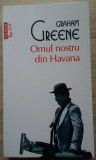 Graham Greene / OMUL NOSTRU DIN HAVANA, Polirom