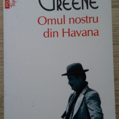 Graham Greene / OMUL NOSTRU DIN HAVANA