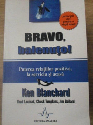 BRAVO, BALENUTO! PUTEREA RELATIILOR POZITIVE, LA SERVICIU SI ACASA-KEN BLANCHARD foto