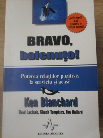 BRAVO, BALENUTO! PUTEREA RELATIILOR POZITIVE, LA SERVICIU SI ACASA-KEN BLANCHARD