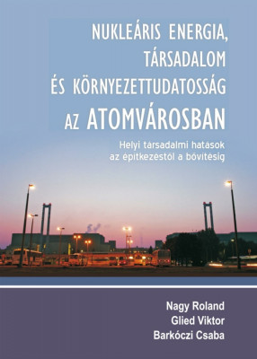 Nukle&amp;aacute;ris energia, t&amp;aacute;rsadalom &amp;eacute;s k&amp;ouml;rnyezettudatoss&amp;aacute;g az Atomv&amp;aacute;rosban - Nagy Roland foto