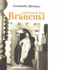 Aforismele lui Brancusi - Constantin Zarnescu