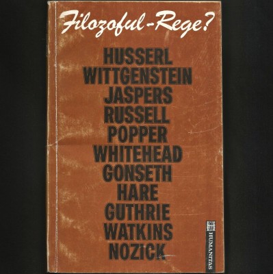 FILOZOFUL-REGE? Filozofie, Morală și Viață Publică: Husserl, Wittgenstein, Jaspers, Russel, Popper, Whitehead, Gonseth, Hare, Guthrie, Watkins, Nozick foto