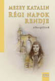 R&eacute;gi napok rendje - elbesz&eacute;l&eacute;sek - Mezey Katalin