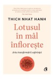 Lotusul &icirc;n m&acirc;l &icirc;nflorește - Paperback brosat - Thich Nhat Hanh - Curtea Veche