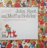 JOHN, SPOT AND MUFF ON HOLIDAY - Spaleny (carte de engleza pentru copii)