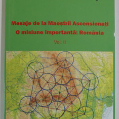 MESAJE DE LA MAESTRII ASCENSIONATI , O MISIUNE IMPORTANTA : ROMANIA de MARIA CRISTINA STROINY , 2011 , DEDICATIE *