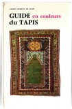 Guide en couleurs du Tapis - Albert Robert de Leon - album tapiserii Orient 1967