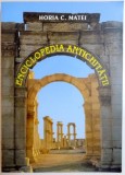 ENCICLOPEDIA ANTICHITATII de HORIA C. MATEI , EDITIA A TREIA , 2000