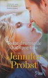 Toate drumurile duc spre tine - Jennifer Probst