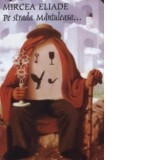 Pe strada Mantuleasa - Mircea Eliade