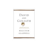 David and Goliath: Underdogs, Misfits, and the Art of Battling Giants