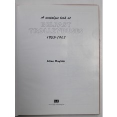 A NOSTALGIC LOOK AT BELFAST TROLLEYBUSES , 1938 -1968 by MIKE MAYBIN , 1996