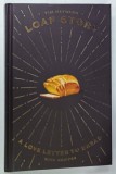 LOAF STORY , A LOVE LETTER TO BREAD , WITH RECIPES by TIM HAYWARD , photography by SAM FOLAN , ANII '2000