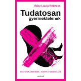 Tudatosan gyermektelenek - &Eacute;letutak, d&ouml;nt&eacute;sek - K&ouml;nyv a tabuk ellen - R&aacute;cz Laura Rebecca