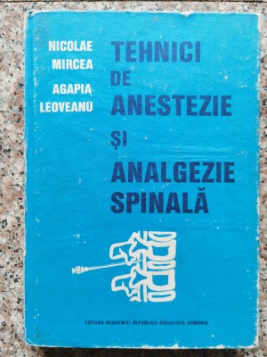 Tehnici De Anestezie Si Analgezie Spinala - N. Mircea Agapia Leoveanu , A191 foto