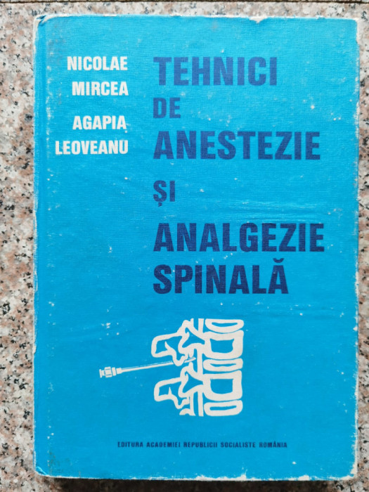 Tehnici De Anestezie Si Analgezie Spinala - N. Mircea Agapia Leoveanu , A191