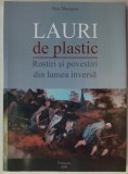 BATA MARIANOV - LAURI DE PLASTIC: ROSTIRI SI POVESTIRI DIN LUMEA INVERSA (2009)