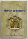 MAESTRI SI DISCIPOLI , VIA UNIVERSITARIA de NICOLAE ANASTASIU , 2010 , DEDICATIE *