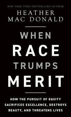 When Race Trumps Merit: How the Pursuit of Equity Sacrifices Excellence, Destroys Beauty, and Threatens Lives foto