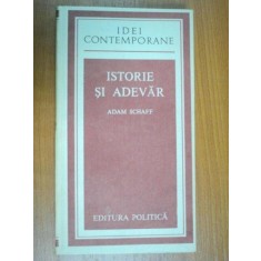 ISTORIE SI ADEVAR - ADAM SCHAFF 1982