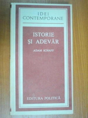 ISTORIE SI ADEVAR - ADAM SCHAFF 1982 foto