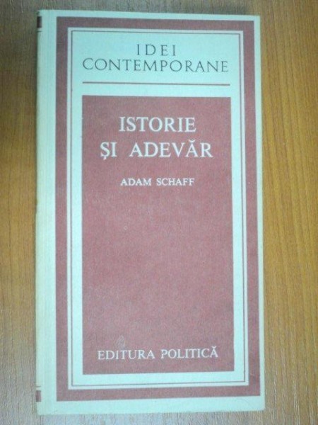 ISTORIE SI ADEVAR - ADAM SCHAFF 1982