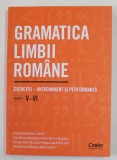 GRAMATICA LIMBII ROMANE - EXERCITII - ANTRENAMENT SI PERFORMANTA , CLASELE V - VI , coordonator ADINA DRAGOMIRESCU , 2022
