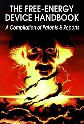 The Free-Energy Device Handbook: A Compilation of Patents &amp;amp; Reports foto