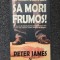 SA MORI FRUMOS - Peter James