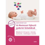 60 Montessori fejlesztő gyakorlat kisbab&aacute;knak - Marie-H&eacute;l&eacute;ne Place