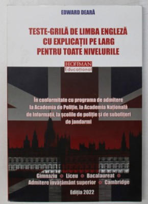 TESTE - GRILA DE LIMBA ENGLEZA CU EXPLICATII PE LARG PENTRU TOATE NIVELURILE de EDWARD DEARA , 2022 foto