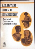 AMINTIRI, DOCUMENTE, CORESPONDENTA: C. I. C. BRATIANU, CAROL AL II-LEA, ION ANTONESCU-CONSTANTIN BRATIANU, -349389