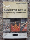 Fascinatia Binelui Crestinism Si Postmodernitate (sigilat) - Wilhelm Danca ,554178