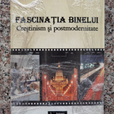 Fascinatia Binelui Crestinism Si Postmodernitate (sigilat) - Wilhelm Danca ,554178