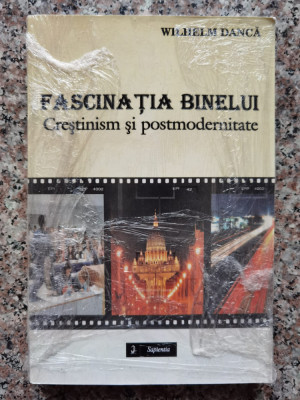 Fascinatia Binelui Crestinism Si Postmodernitate (sigilat) - Wilhelm Danca ,554178 foto