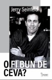 O fi bun de ceva? - Paperback - Jerry Seinfeld - Vellant