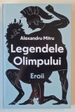 LEGENDELE OLIMPULUI , EROII , VOLUMUL II de ALEXANDRU MITRU , 2024
