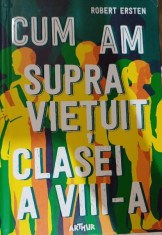 Cum am supravietuit clasei a VIII-a - Robert Ersten foto