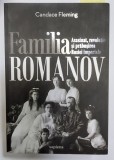 FAMILIA ROMANOV - ASASINAT , REVOLUTIE SI PRABUSIREA RUSIEI IMPERIALE de CANDANCE FLEMING , 2020