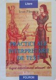 Practici ale Interpretarii de Text - Ioan Panzaru, Polirom 1999, Beletristica, Biografii, 249 pagini