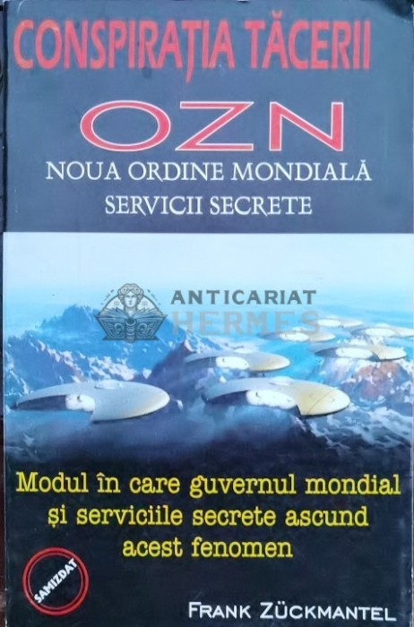 Conspiratia tacerii. OZN. Noua Ordine Mondiala Servicii Secrete - 1999 - Frank Zuckmantel (A69)