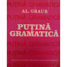 Putina Gramatica - Al. Graur ,554747