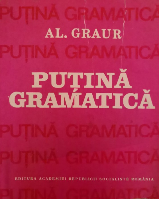 Putina Gramatica - Al. Graur , C496
