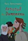 Cumpara ieftin Cartea Artistul lui Dumnezeu, Maria Pastourmadzis, 2016, 48 pagini, coperta cartonata, pentru copii si crestinism