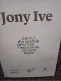 Leander Kahney - Jony Ive: Geniul din spatele celor mai importante produse Apple (Editia: 2014)