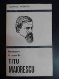 Introducere In Opera Lui Titu Maiorescu - Alexandru Dobrescu ,543786