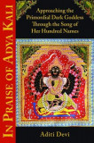 In Praise of Adya Kali: Approaching the Primordial Dark Goddess Through the Song of Her Hundred Names
