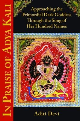 In Praise of Adya Kali: Approaching the Primordial Dark Goddess Through the Song of Her Hundred Names foto